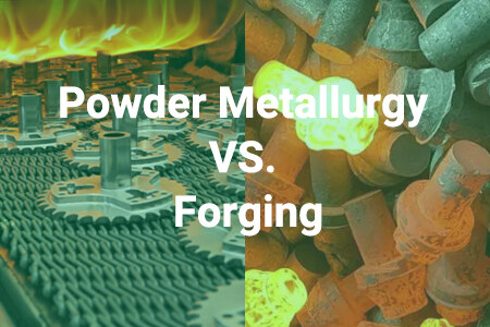 Powder Metallurgy VS. Forging