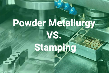 Powder Metallurgy VS. Stamping